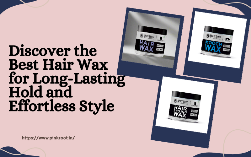 Discover the Best Hair Wax for Long-Lasting Hold and Effortless Style