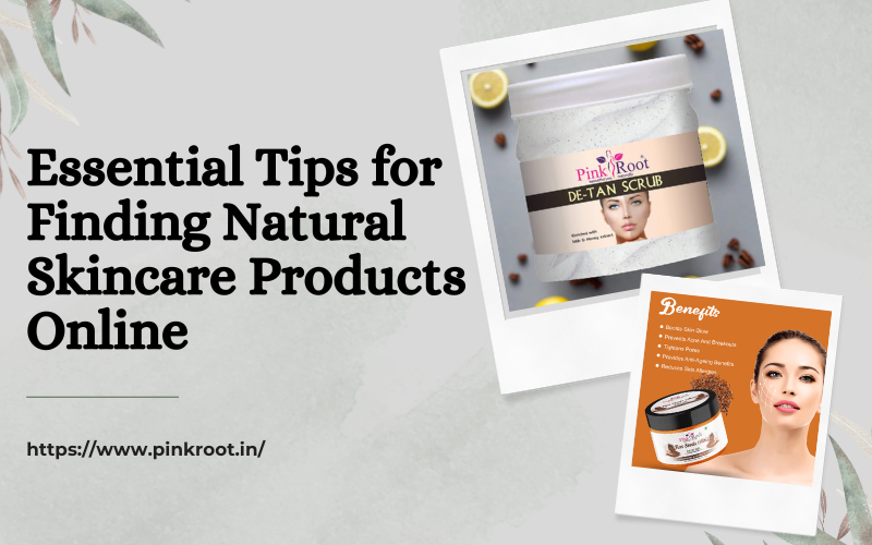 Essential Tips for Finding Natural Skincare Products Online